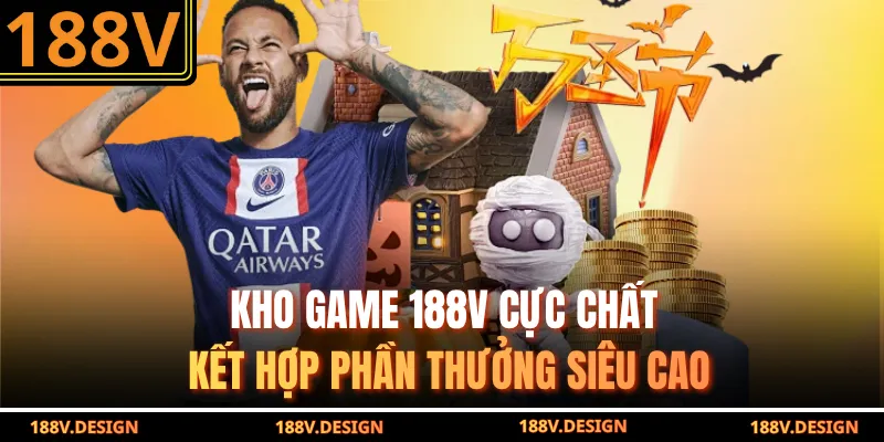 Kho game 188V cực chất kết hợp phần thưởng siêu cao